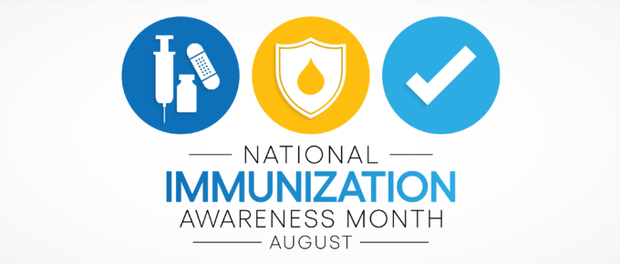 Header reads: National Immunization Awareness Month - August. Text is below three circles with vaccine icons inside each: a vaccine needle, vial and band-aid; a shield with a droplet inside; a check-mark.